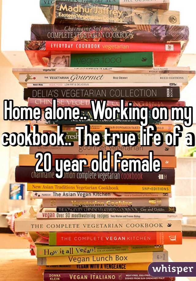 Home alone.. Working on my cookbook.. The true life of a 20 year old female 
