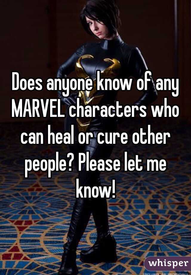 Does anyone know of any MARVEL characters who can heal or cure other people? Please let me know!