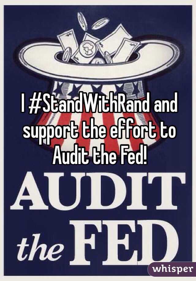 I #StandWithRand and support the effort to Audit the Fed!