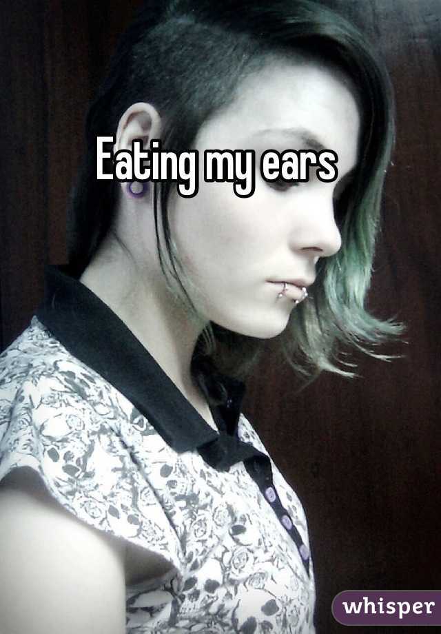 Eating my ears 