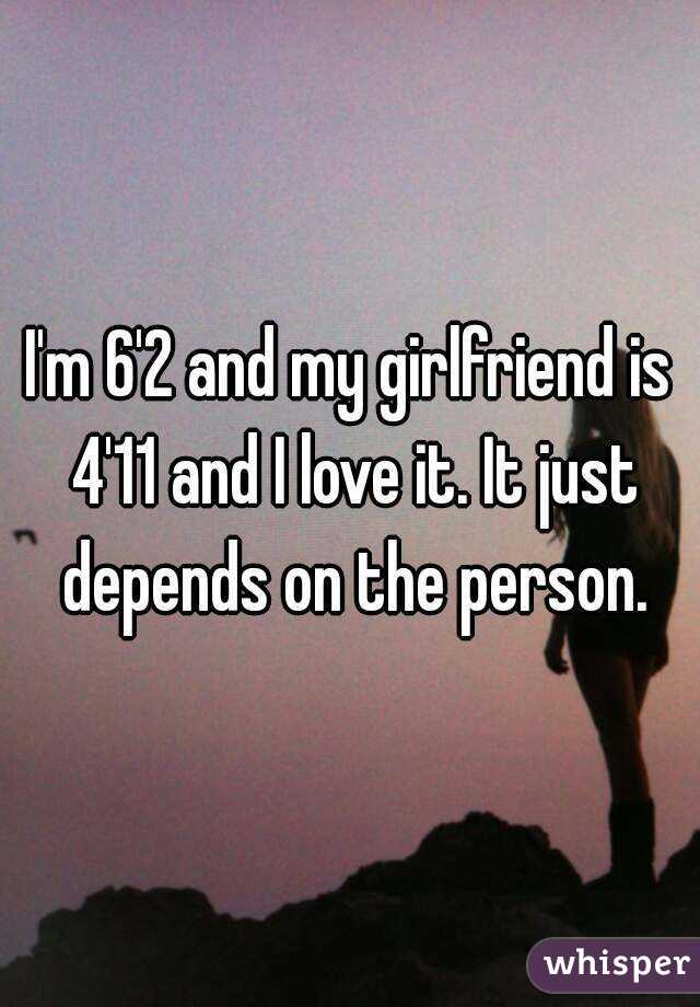 I'm 6'2 and my girlfriend is 4'11 and I love it. It just depends on the person.