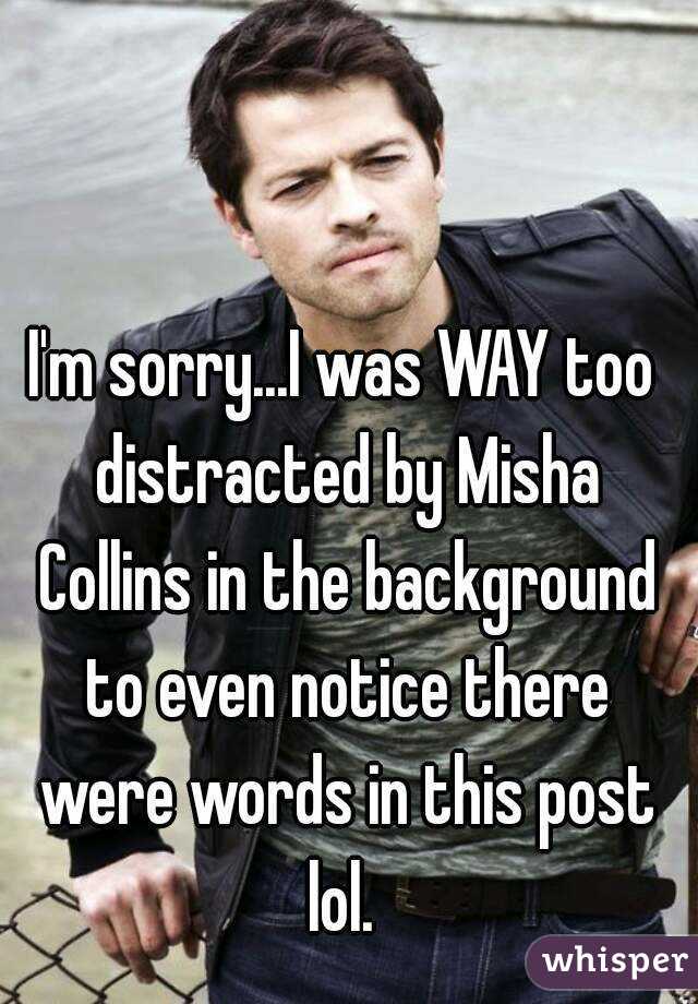 I'm sorry...I was WAY too distracted by Misha Collins in the background to even notice there were words in this post lol. 