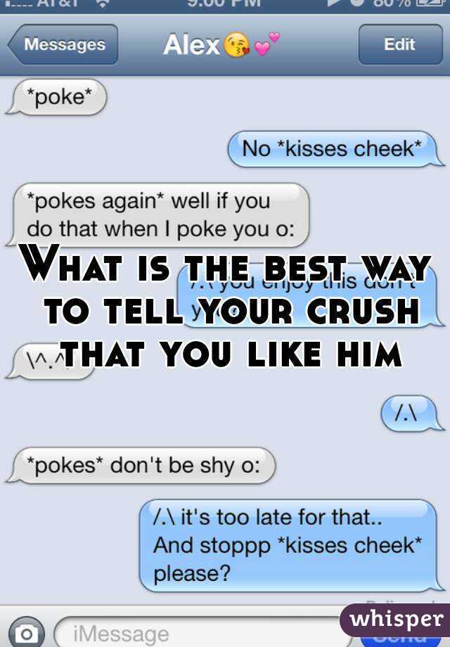 What is the best way to tell your crush that you like him