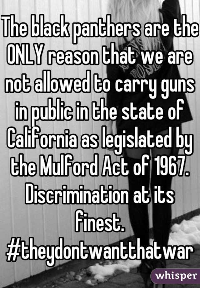 The black panthers are the ONLY reason that we are not allowed to carry guns in public in the state of California as legislated by the Mulford Act of 1967. Discrimination at its finest. #theydontwantthatwar