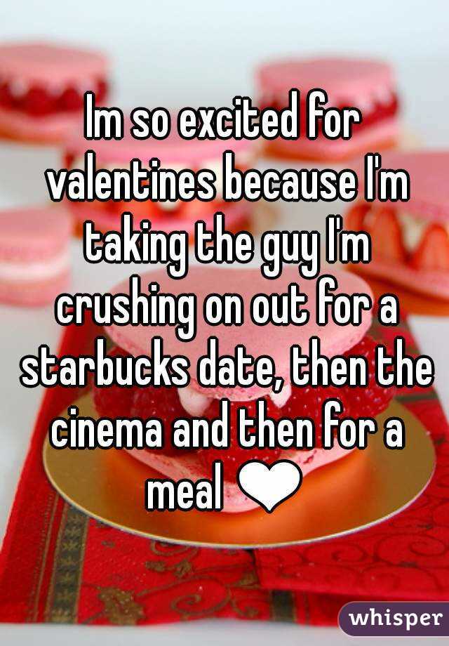 Im so excited for valentines because I'm taking the guy I'm crushing on out for a starbucks date, then the cinema and then for a meal ❤
