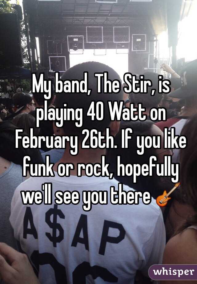 My band, The Stir, is playing 40 Watt on February 26th. If you like funk or rock, hopefully we'll see you there 🎸