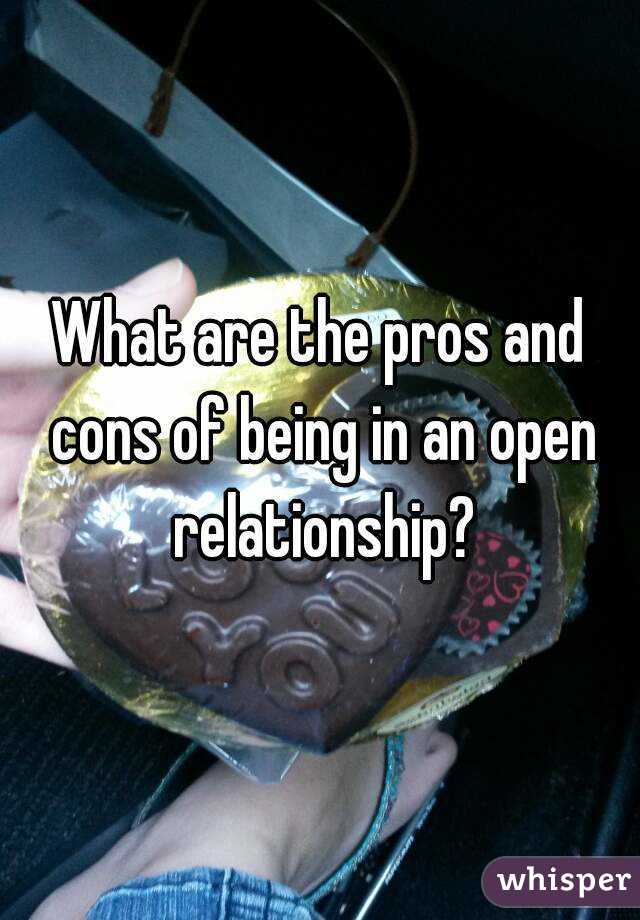 What are the pros and cons of being in an open relationship?