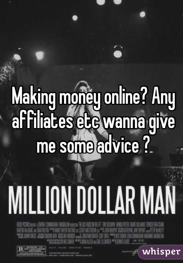 Making money online? Any affiliates etc wanna give me some advice ?