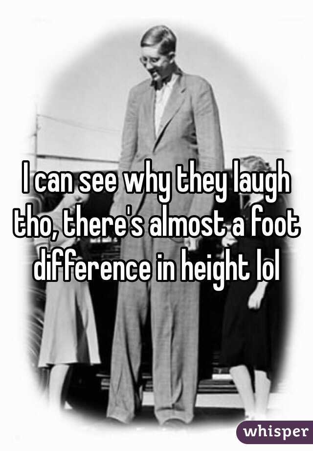 I can see why they laugh tho, there's almost a foot difference in height lol