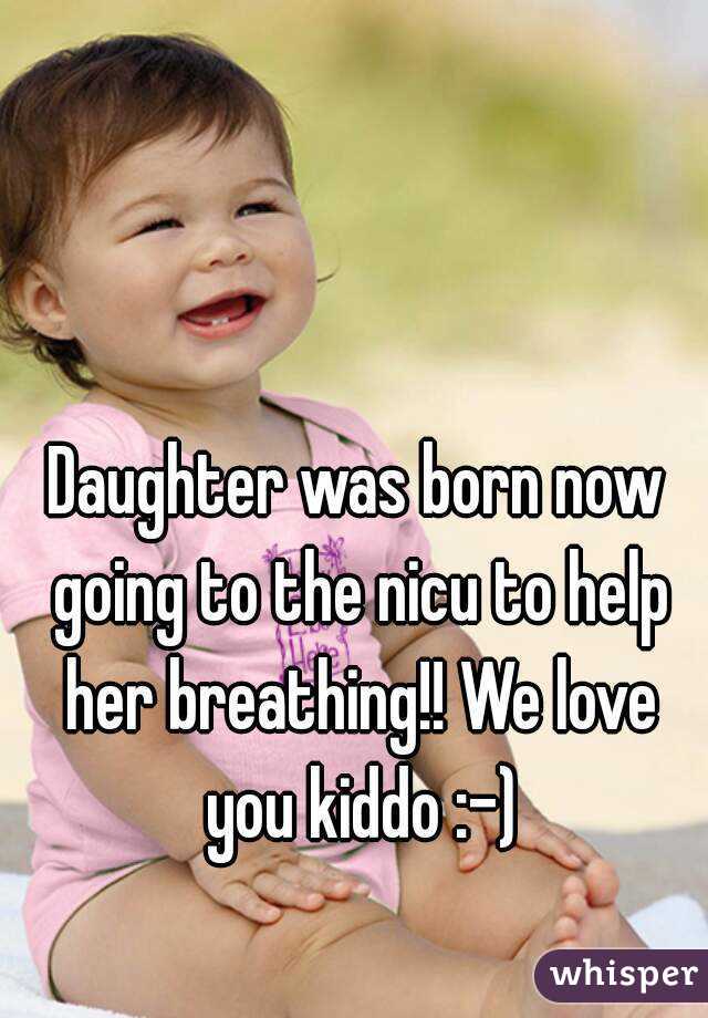 Daughter was born now going to the nicu to help her breathing!! We love you kiddo :-)