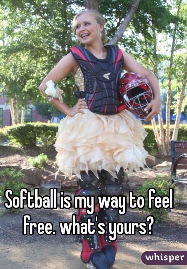 Softball is my way to feel free. what's yours?