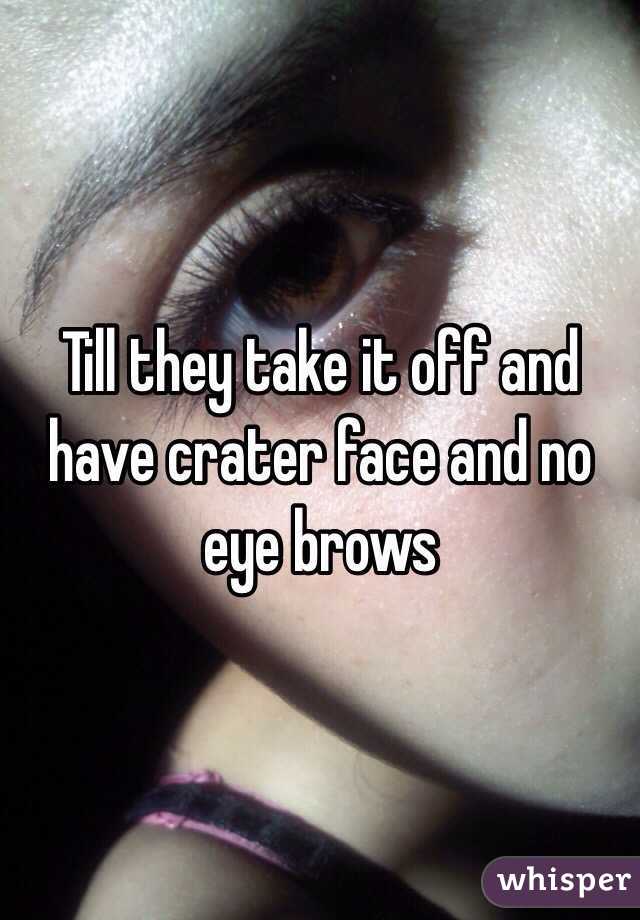 Till they take it off and have crater face and no eye brows