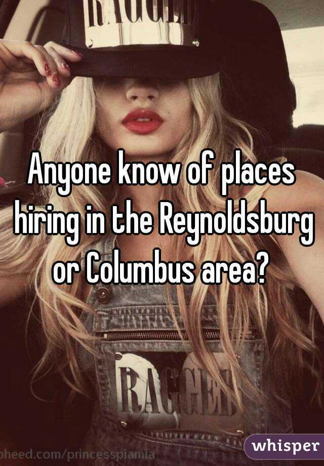 Anyone know of places hiring in the Reynoldsburg or Columbus area? 