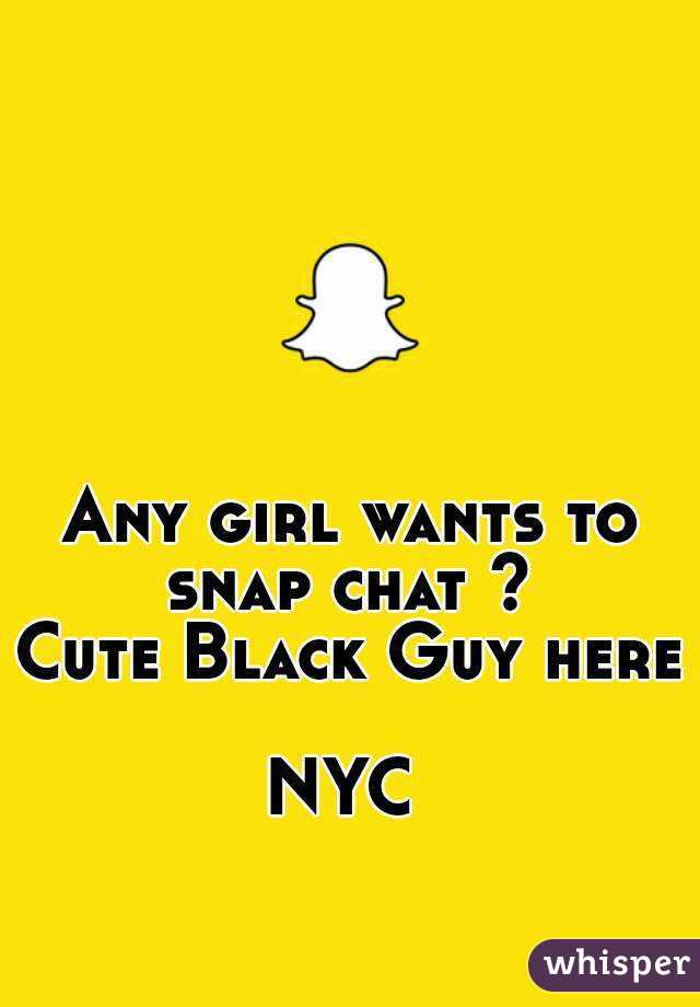 Any girl wants to snap chat ? 
Cute Black Guy here 
NYC 