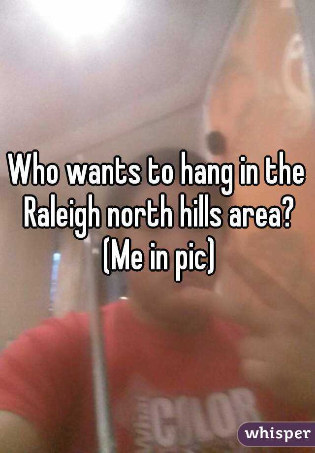 Who wants to hang in the Raleigh north hills area? (Me in pic)