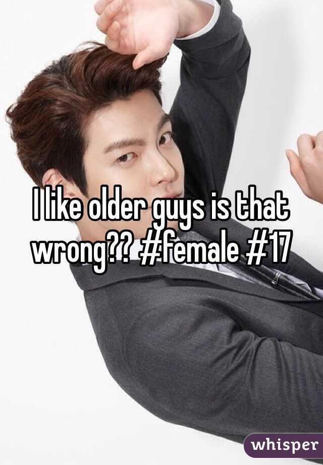 I like older guys is that wrong?? #female #17 