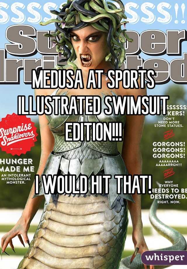 MEDUSA AT SPORTS ILLUSTRATED SWIMSUIT EDITION!!!

I WOULD HIT THAT!