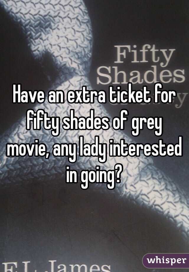 Have an extra ticket for fifty shades of grey movie, any lady interested in going?