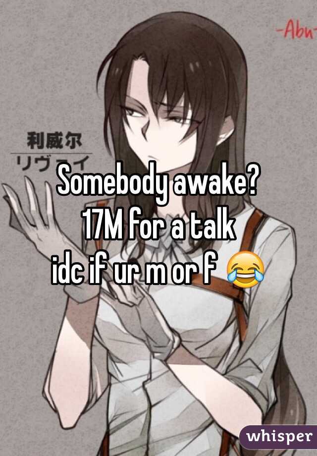 Somebody awake?
17M for a talk
idc if ur m or f 😂