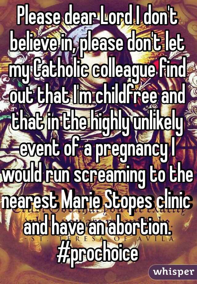 Please dear Lord I don't believe in, please don't let my Catholic colleague find out that I'm childfree and that in the highly unlikely event of a pregnancy I would run screaming to the nearest Marie Stopes clinic and have an abortion.
#prochoice