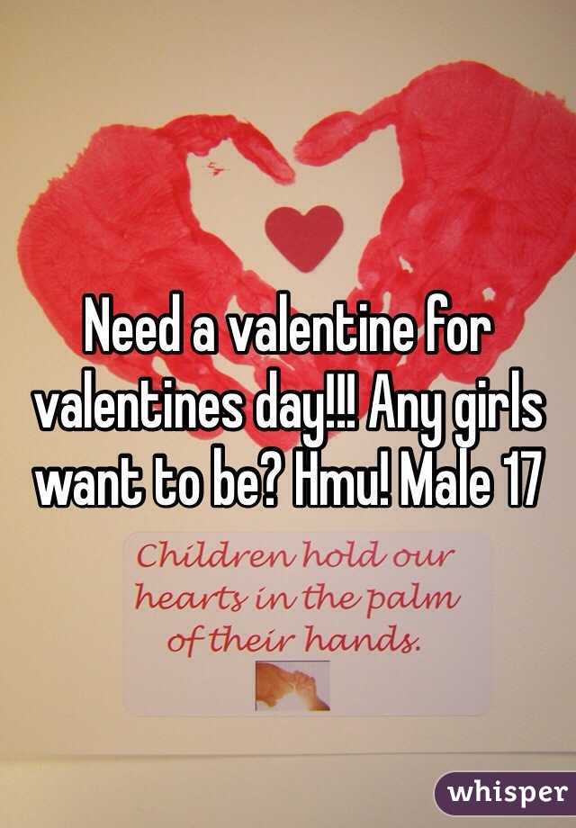 Need a valentine for valentines day!!! Any girls want to be? Hmu! Male 17