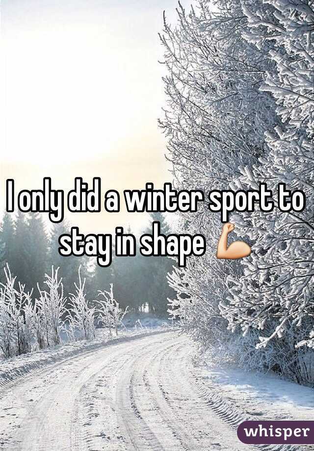 I only did a winter sport to stay in shape 💪