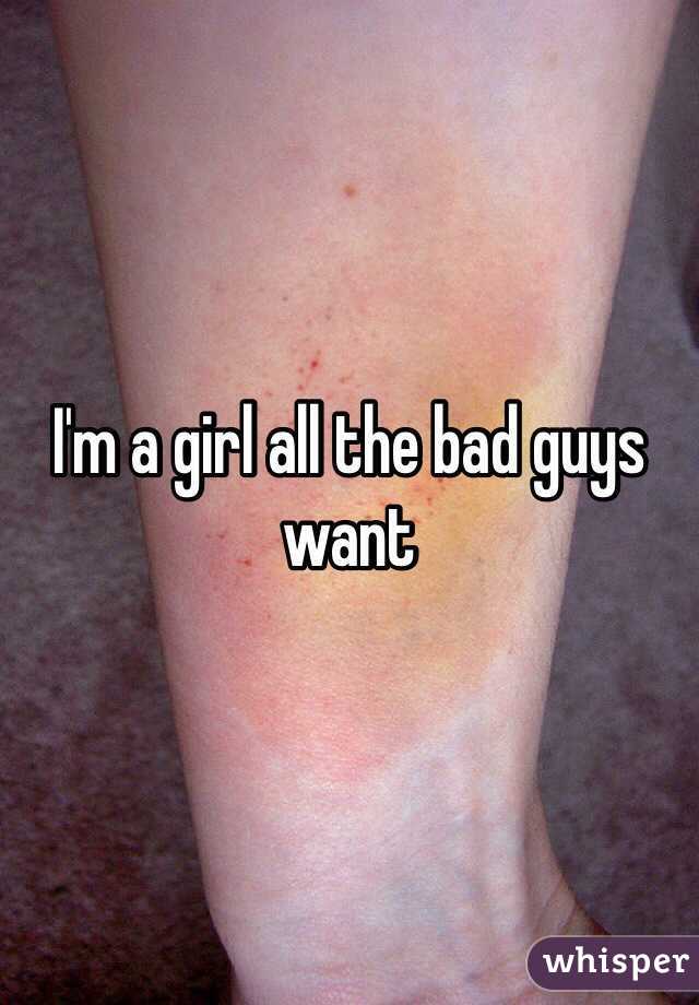 I'm a girl all the bad guys want 