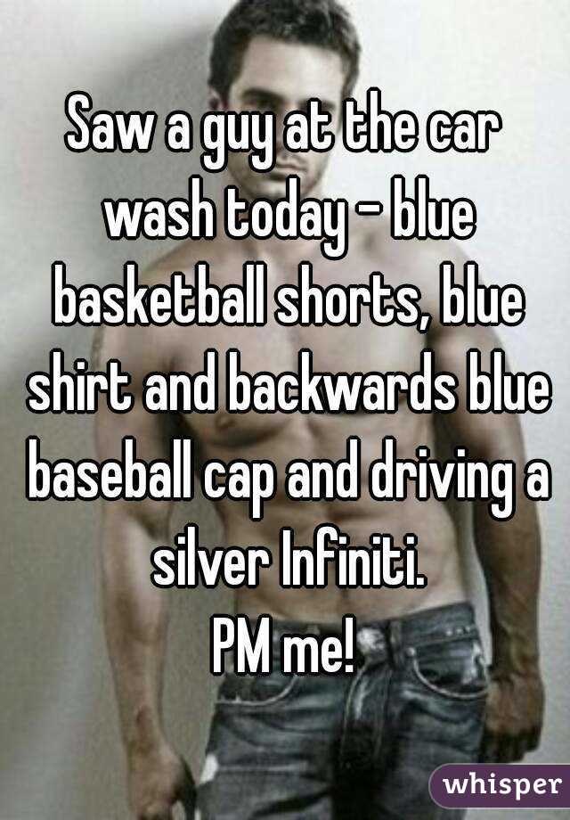 Saw a guy at the car wash today - blue basketball shorts, blue shirt and backwards blue baseball cap and driving a silver Infiniti.
PM me!