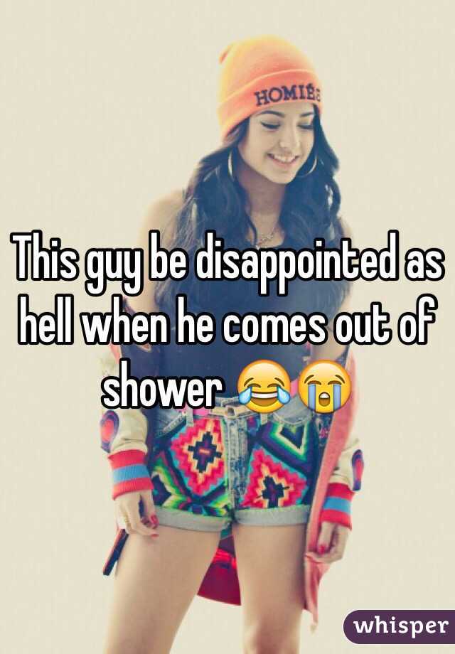 This guy be disappointed as hell when he comes out of shower 😂😭