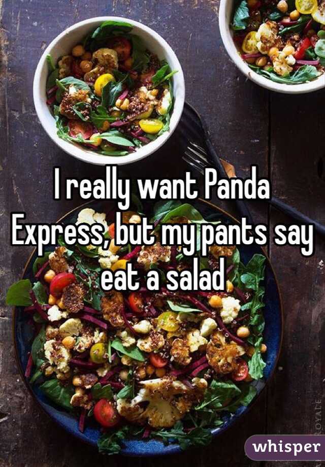 I really want Panda Express, but my pants say eat a salad