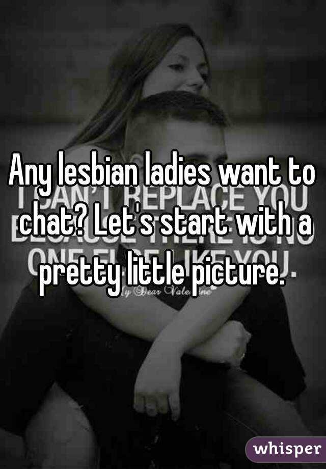 Any lesbian ladies want to chat? Let's start with a pretty little picture. 