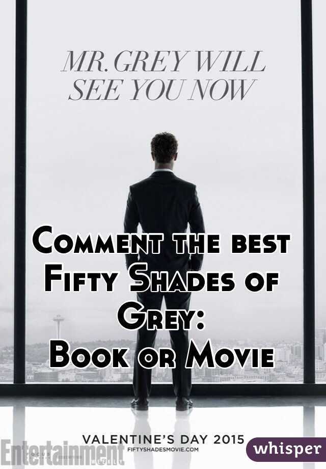 Comment the best 
Fifty Shades of Grey:
Book or Movie