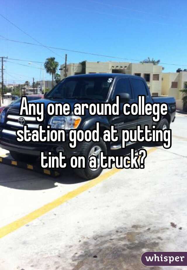 Any one around college station good at putting tint on a truck?