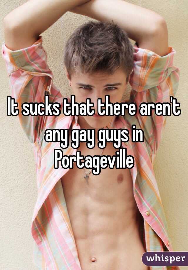 It sucks that there aren't any gay guys in Portageville 