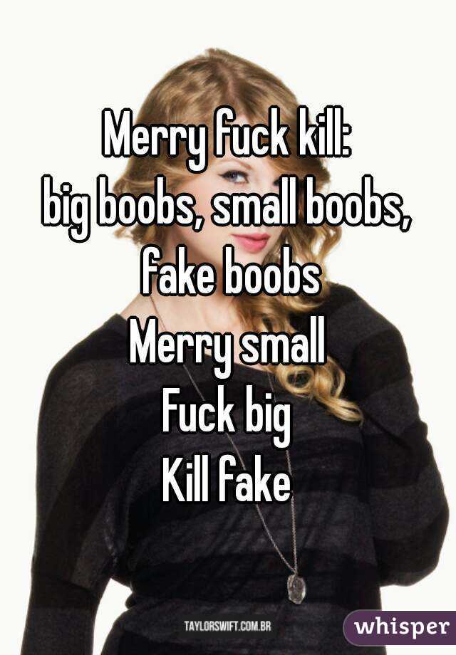 Merry fuck kill:
big boobs, small boobs, fake boobs
Merry small
Fuck big
Kill fake