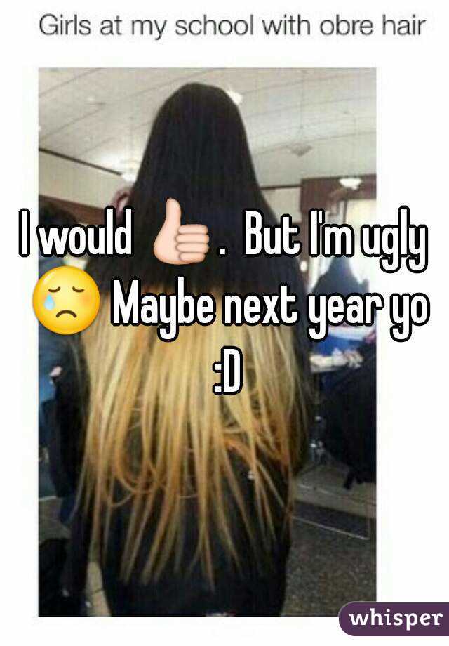 I would 👍.  But I'm ugly 😢 Maybe next year yo :D