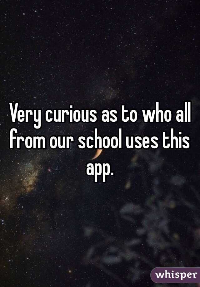 Very curious as to who all from our school uses this app. 