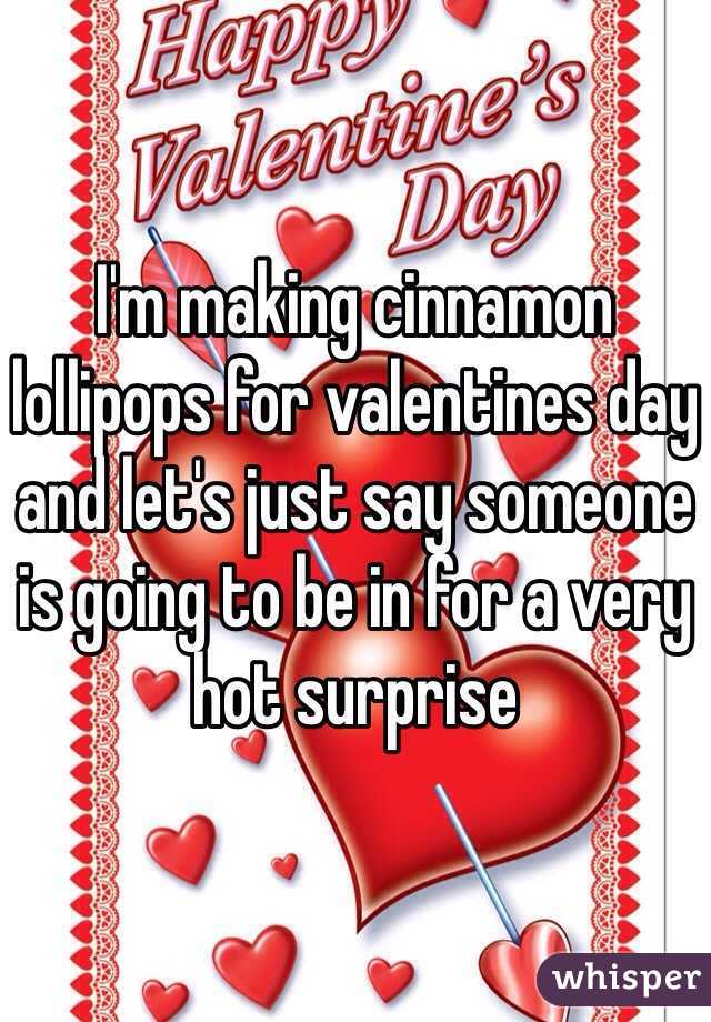 I'm making cinnamon lollipops for valentines day and let's just say someone is going to be in for a very hot surprise 