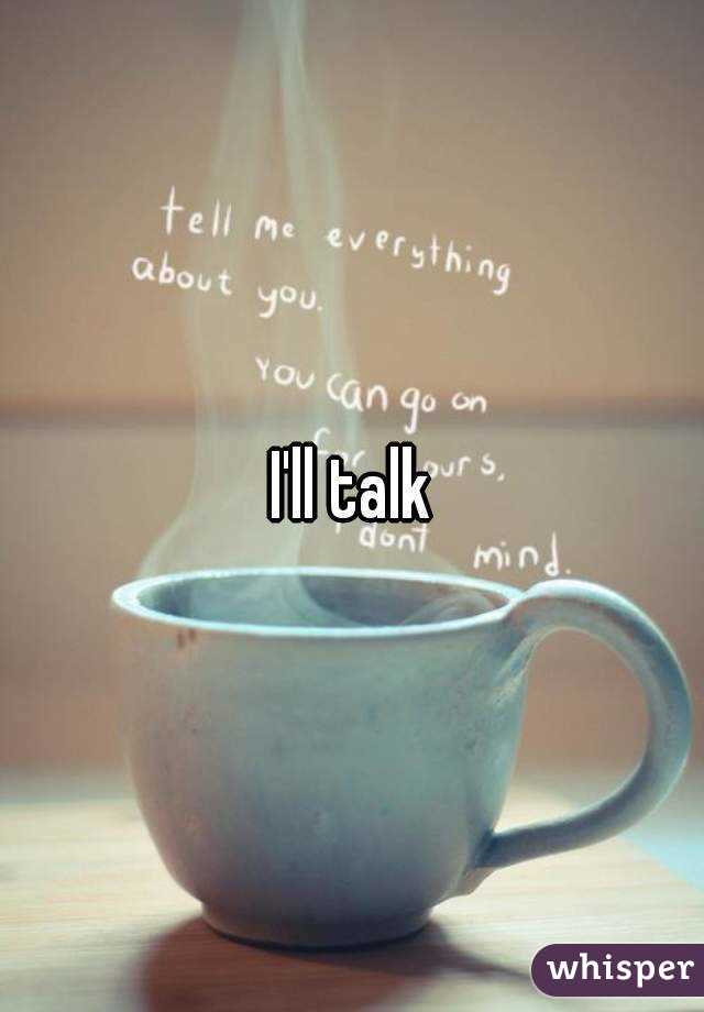 I'll talk