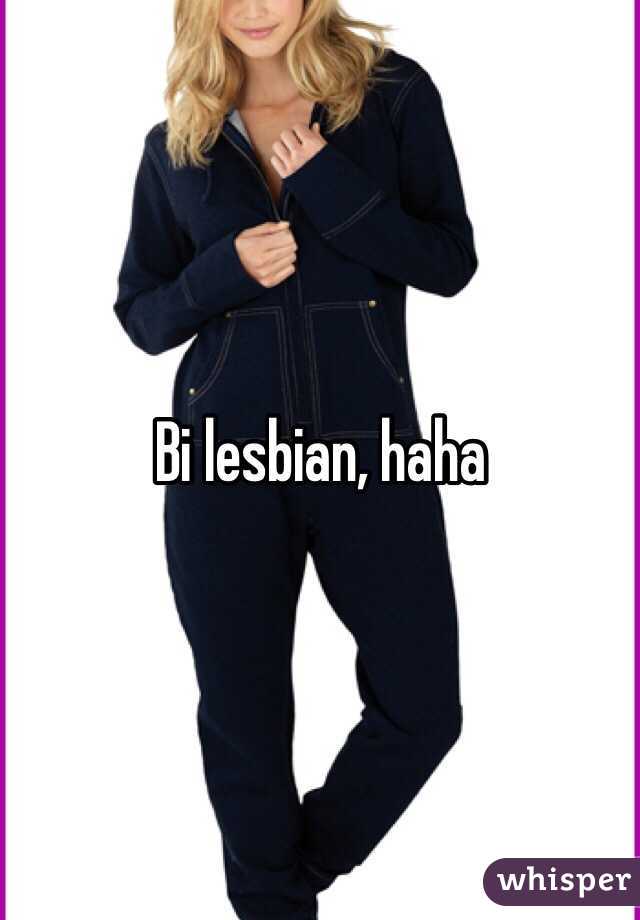 Bi lesbian, haha