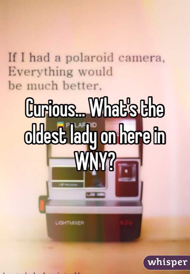 Curious... What's the oldest lady on here in WNY?