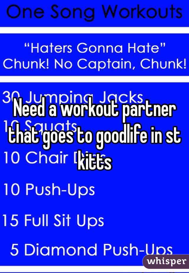 Need a workout partner that goes to goodlife in st kitts