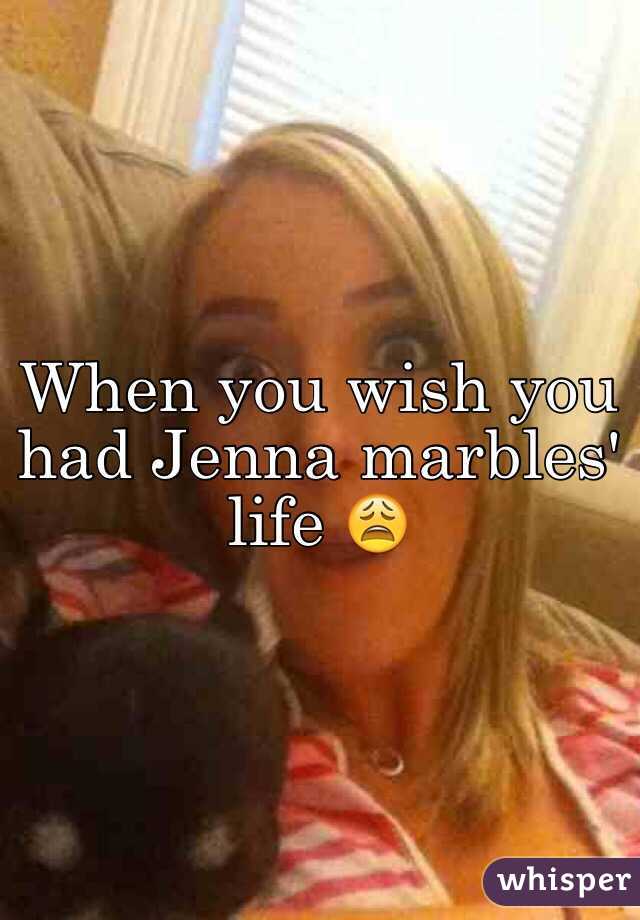 When you wish you had Jenna marbles' life 😩