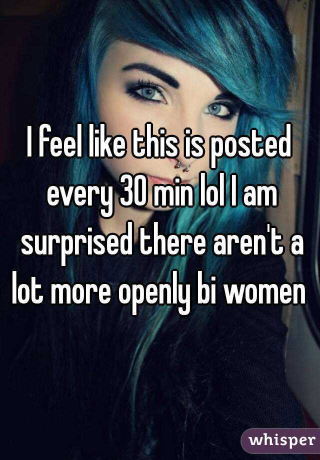 I feel like this is posted every 30 min lol I am surprised there aren't a lot more openly bi women 