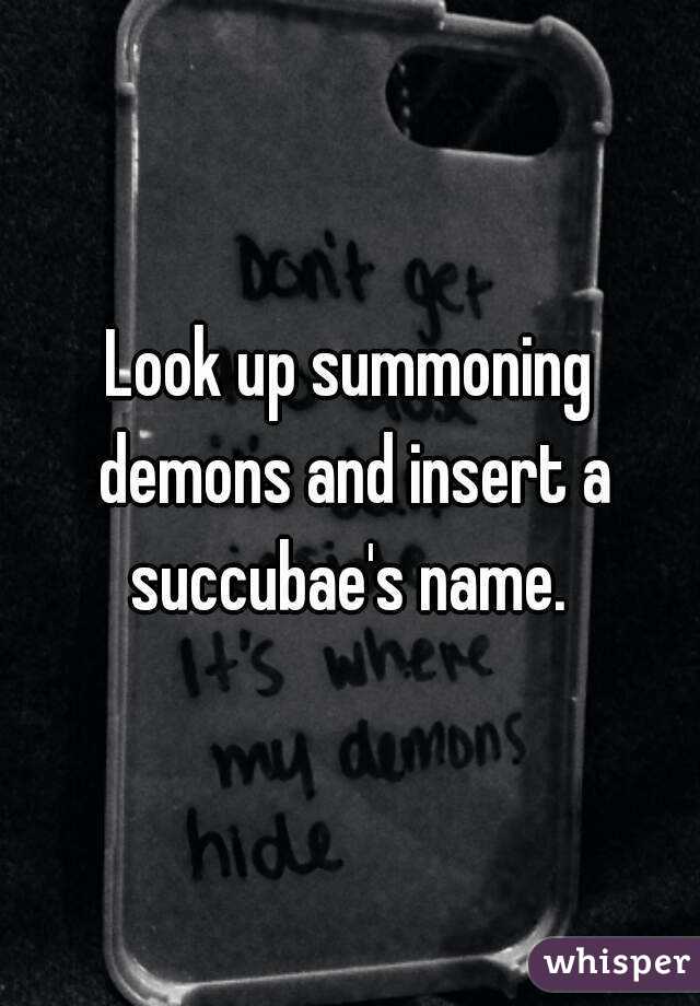 Look up summoning demons and insert a succubae's name. 