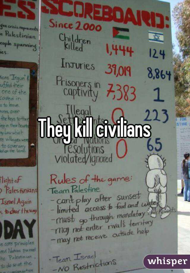 They kill civilians