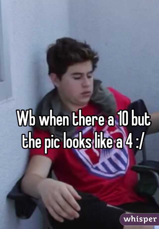 Wb when there a 10 but the pic looks like a 4 :/