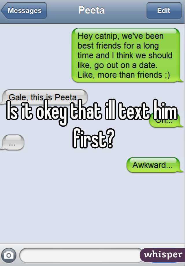 Is it okey that ill text him first?