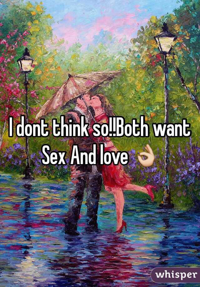 I dont think so!!Both want Sex And love 👌