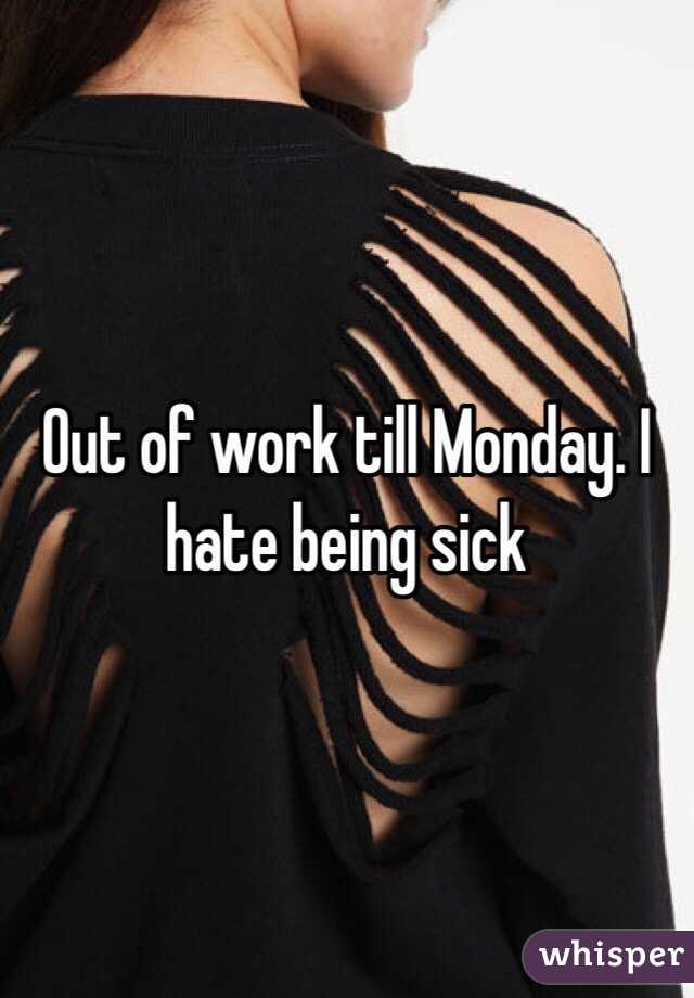 Out of work till Monday. I hate being sick